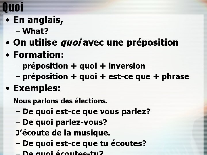 Quoi • En anglais, – What? • On utilise quoi avec une préposition •