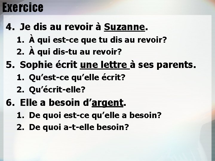 Exercice 4. Je dis au revoir à Suzanne. 1. À qui est-ce que tu