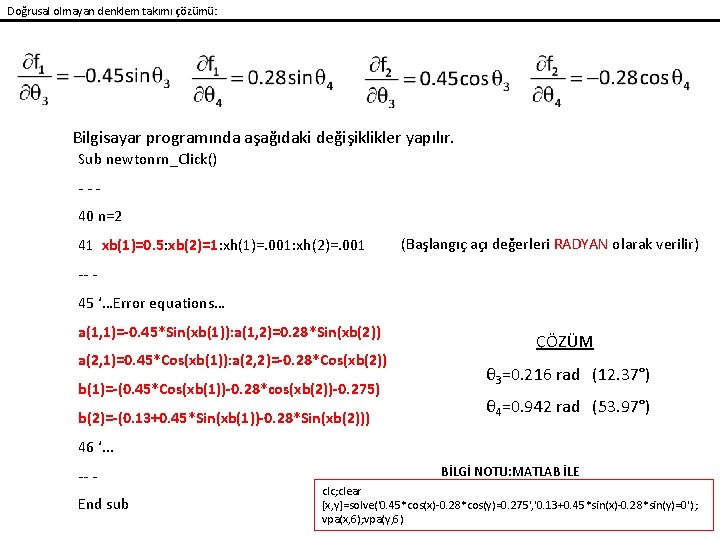 Doğrusal olmayan denklem takımı çözümü: Bilgisayar programında aşağıdaki değişiklikler yapılır. Sub newtonrn_Click() --40 n=2