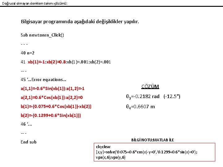 Doğrusal olmayan denklem takımı çözümü: Bilgisayar programında aşağıdaki değişiklikler yapılır. Sub newtonrn_Click() --40 n=2