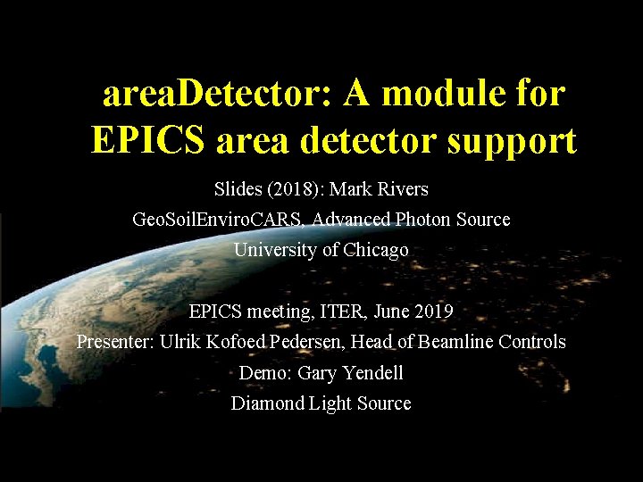 area. Detector: A module for EPICS area detector support Slides (2018): Mark Rivers Geo.