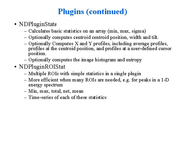 Plugins (continued) • NDPlugin. Stats – Calculates basic statistics on an array (min, max,