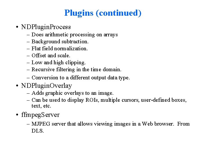 Plugins (continued) • NDPlugin. Process – – – – Does arithmetic processing on arrays