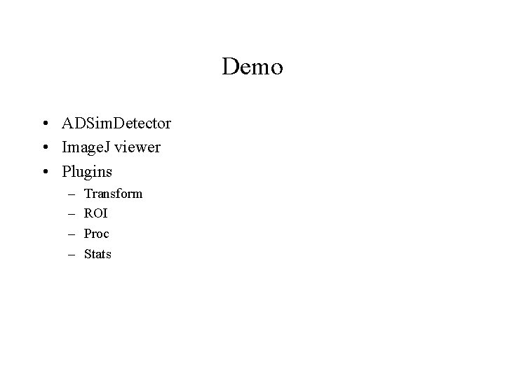 Demo • ADSim. Detector • Image. J viewer • Plugins – – Transform ROI