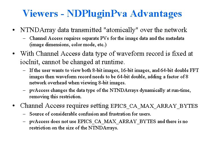 Viewers - NDPlugin. Pva Advantages • NTNDArray data transmitted "atomically" over the network –