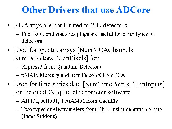 Other Drivers that use ADCore • NDArrays are not limited to 2 -D detectors