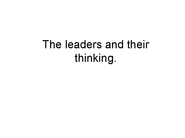 The leaders and their thinking. 