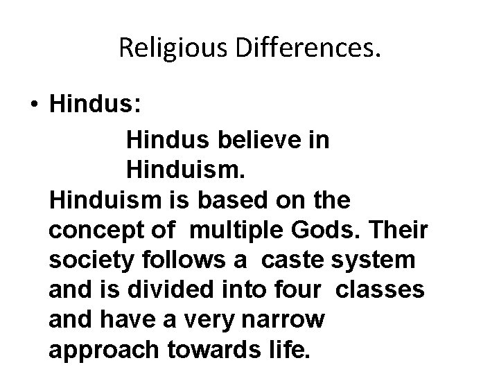 Religious Differences. • Hindus: Hindus believe in Hinduism is based on the concept of