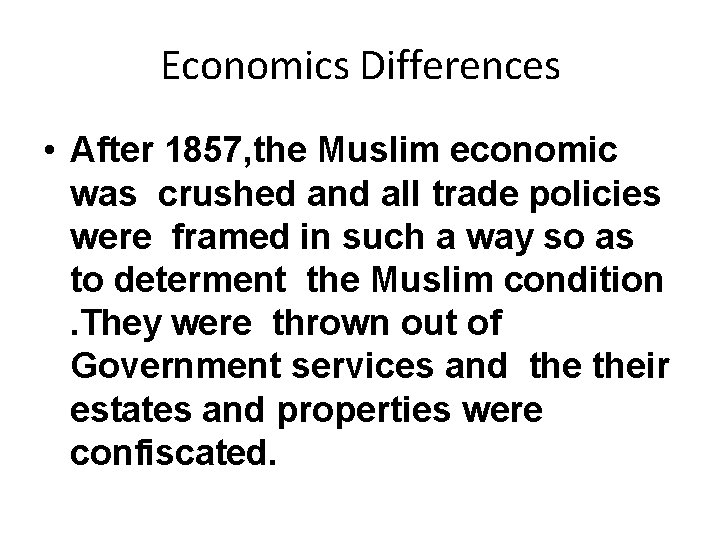 Economics Differences • After 1857, the Muslim economic was crushed and all trade policies