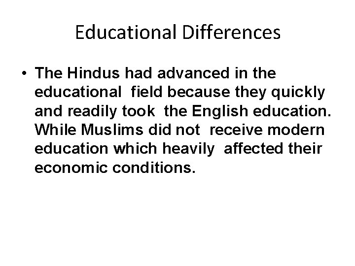 Educational Differences • The Hindus had advanced in the educational field because they quickly