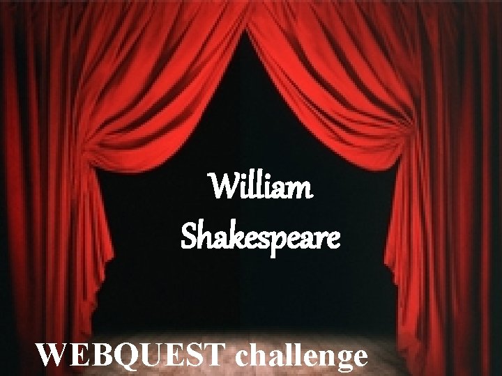 William Shakespeare WEBQUEST challenge 