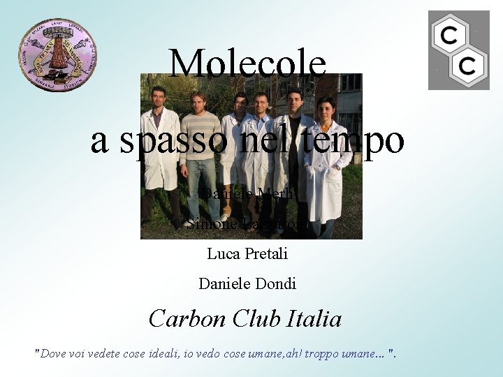 Molecole a spasso nel tempo Daniele Merli Simone Lazzaroni Luca Pretali Daniele Dondi Carbon