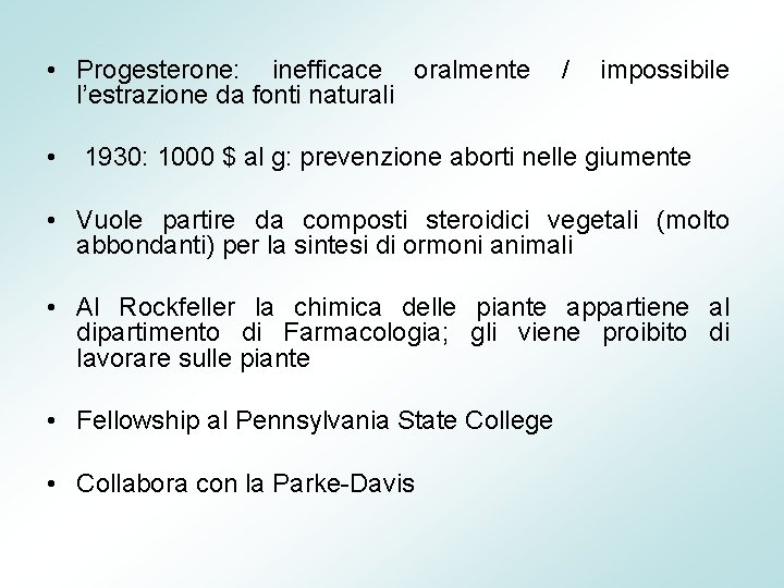  • Progesterone: inefficace oralmente / impossibile l’estrazione da fonti naturali • 1930: 1000