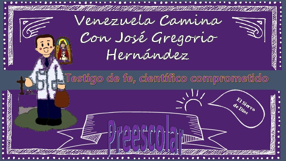 Venezuela Camina Con José Gregorio Hernández Testigo de fe, científico comprometido El de Sier