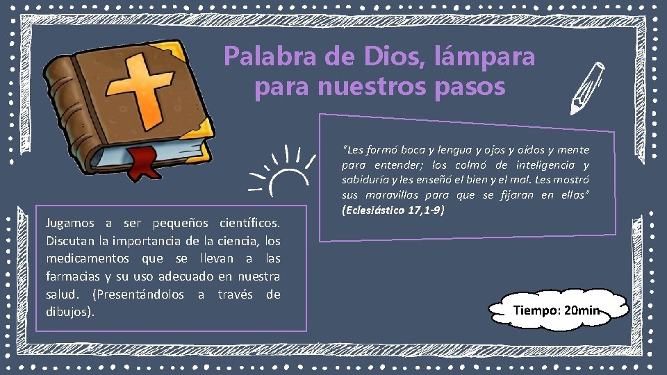 Palabra de Dios, lámpara nuestros pasos Jugamos a ser pequeños científicos. Discutan la importancia