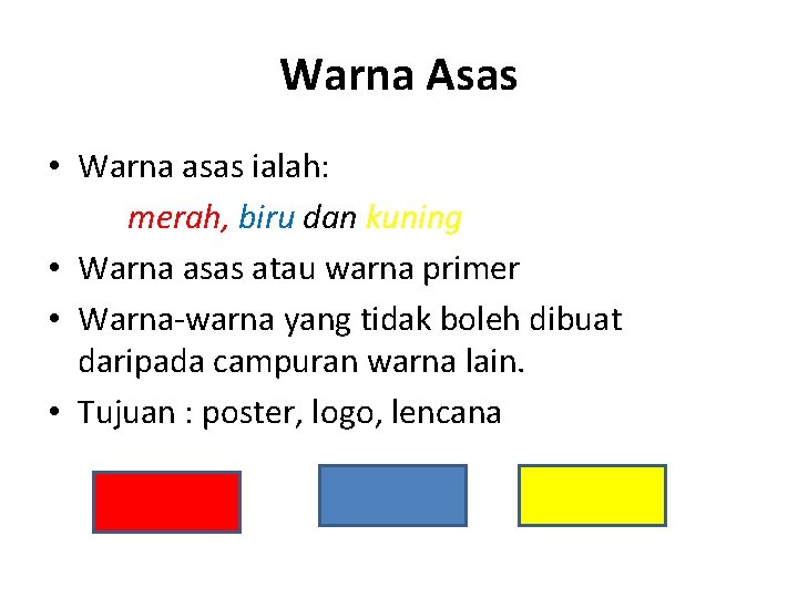 Warna Asas • Warna asas ialah: merah, biru dan kuning • Warna asas atau