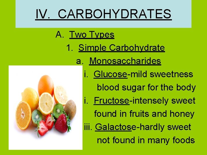 IV. CARBOHYDRATES A. Two Types 1. Simple Carbohydrate a. Monosaccharides i. Glucose-mild sweetness blood