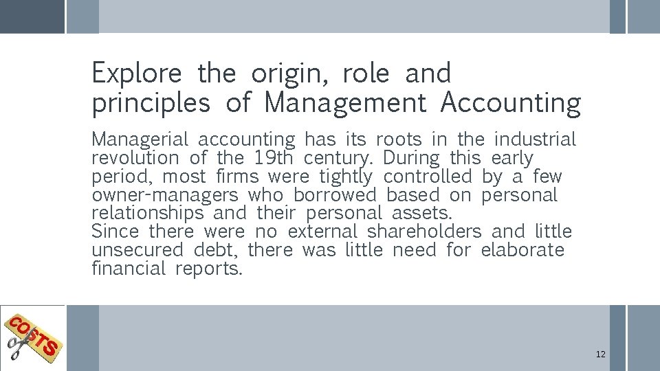 Explore the origin, role and principles of Management Accounting Managerial accounting has its roots