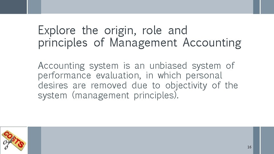 Explore the origin, role and principles of Management Accounting system is an unbiased system