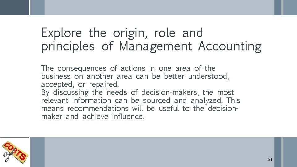 Explore the origin, role and principles of Management Accounting The consequences of actions in