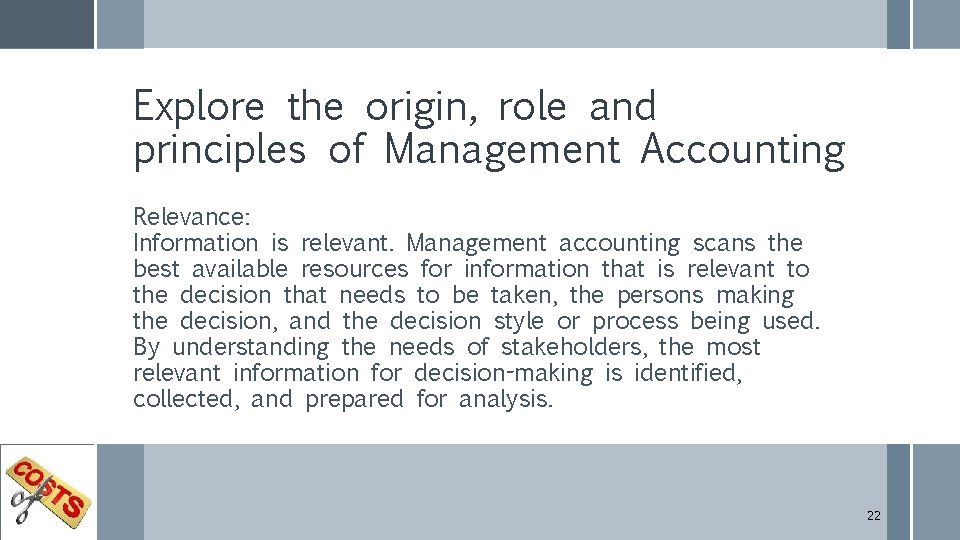 Explore the origin, role and principles of Management Accounting Relevance: Information is relevant. Management
