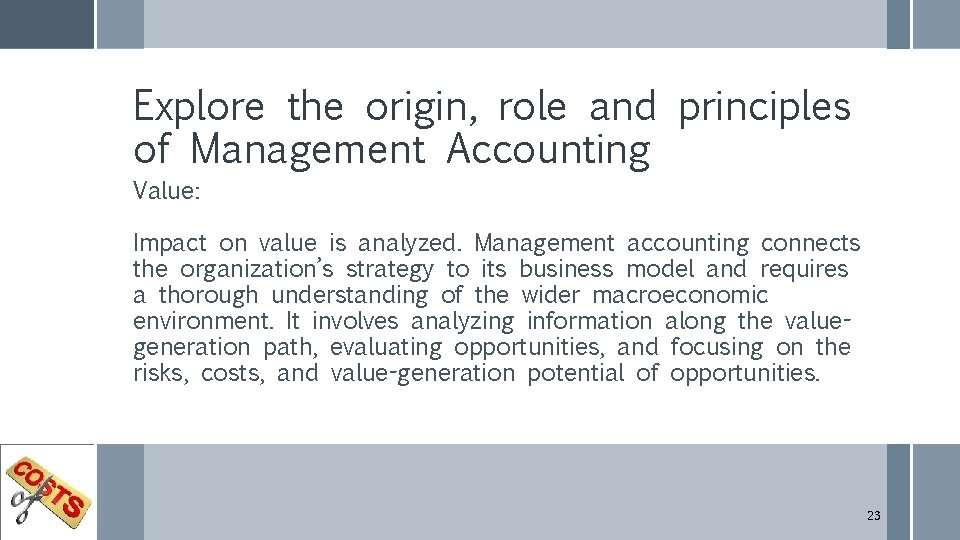 Explore the origin, role and principles of Management Accounting Value: Impact on value is