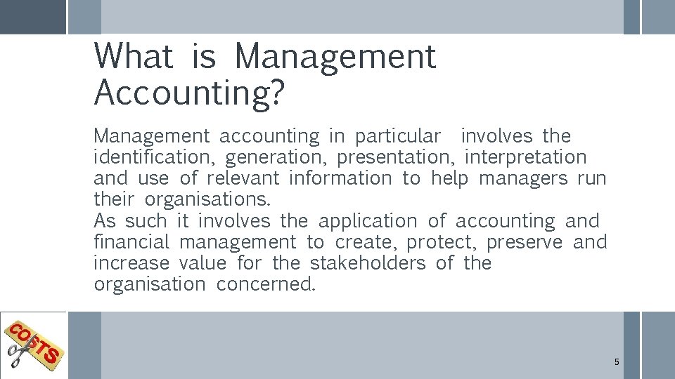 What is Management Accounting? Management accounting in particular involves the identification, generation, presentation, interpretation