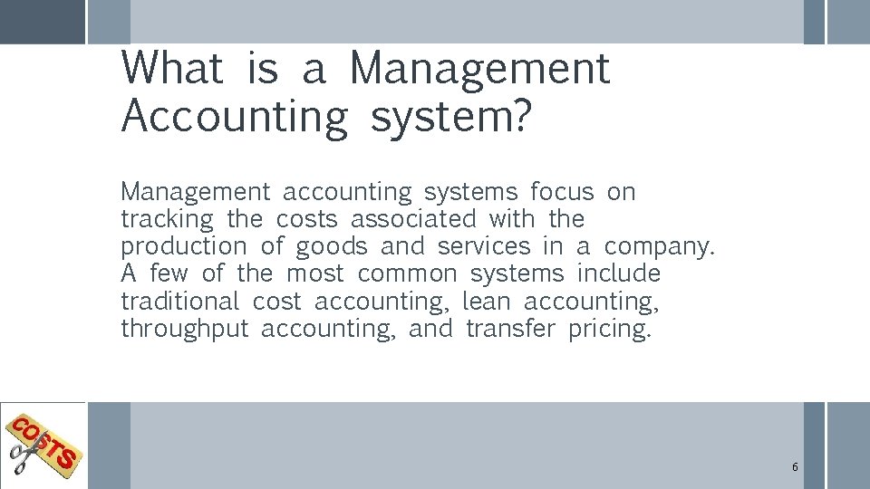 What is a Management Accounting system? Management accounting systems focus on tracking the costs