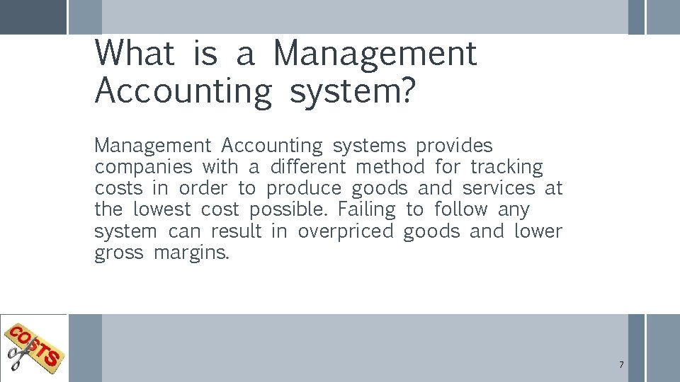 What is a Management Accounting system? Management Accounting systems provides companies with a different