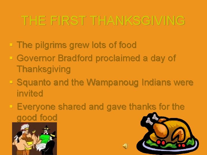 THE FIRST THANKSGIVING § The pilgrims grew lots of food § Governor Bradford proclaimed