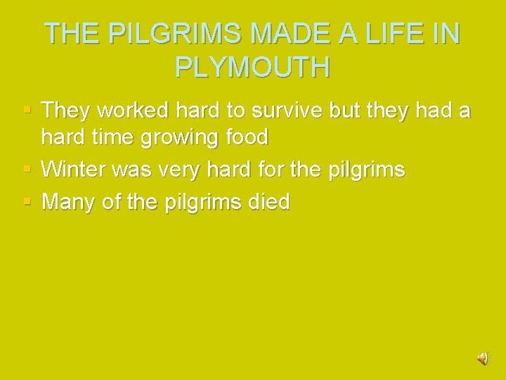 THE PILGRIMS MADE A LIFE IN PLYMOUTH § They worked hard to survive but