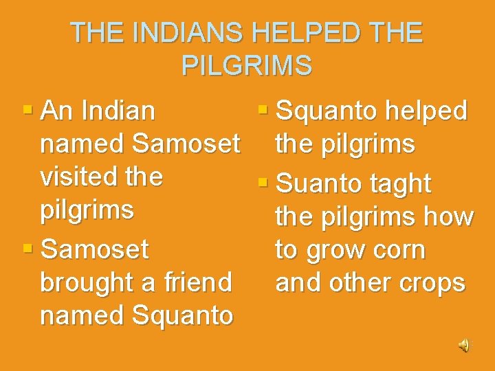 THE INDIANS HELPED THE PILGRIMS § An Indian § Squanto helped named Samoset the