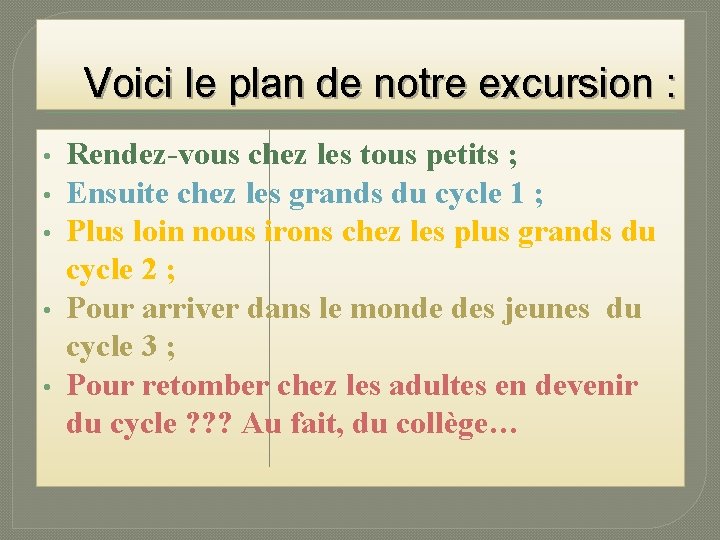 Voici le plan de notre excursion : • • • Rendez-vous chez les tous