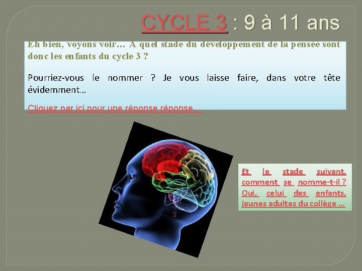 CYCLE 3 : 9 à 11 ans Eh bien, voyons voir… A quel stade