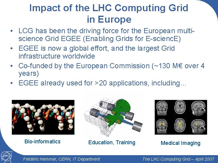 Impact of the LHC Computing Grid in Europe • LCG has been the driving