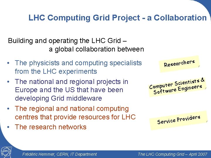 LHC Computing Grid Project - a Collaboration Building and operating the LHC Grid –