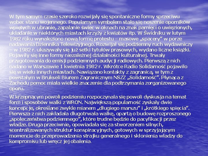 W tym samym czasie szeroko rozwijały się spontaniczne formy sprzeciwu wobec stanu wojennego. Popularnym W tym samym czasie szeroko rozwijały się spontaniczne formy sprzeciwu wobec stanu wojennego. Popularnym