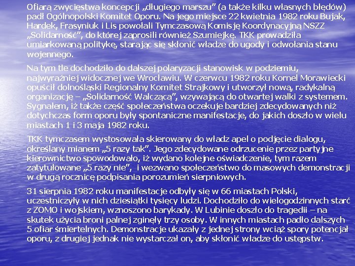 Ofiarą zwycięstwa koncepcji „długiego marszu” (a także kilku własnych błędów) padł Ogólnopolski Komitet Oporu.