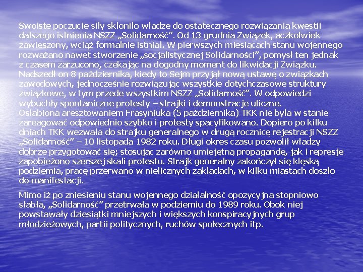 Swoiste poczucie siły skłoniło władze do ostatecznego rozwiązania kwestii dalszego istnienia NSZZ „Solidarność”. Od