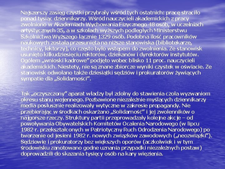 Najszerszy zasięg czystki przybrały wśród tych ostatnich: pracę straciło ponad tysiąc dziennikarzy. Wśród nauczycieli