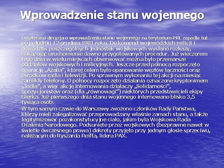 Wprowadzenie stanu wojennego Ostateczna decyzja o wprowadzeniu stanu wojennego na terytorium PRL zapadła tuż