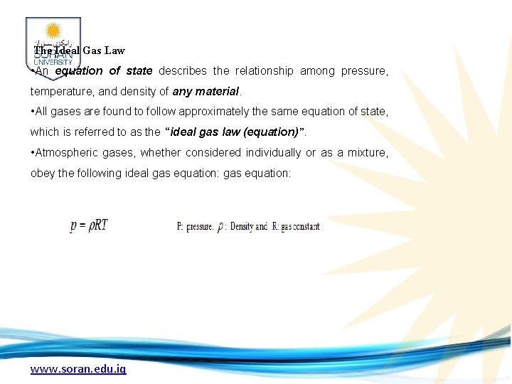 The Ideal Gas Law • An equation of state describes the relationship among pressure,