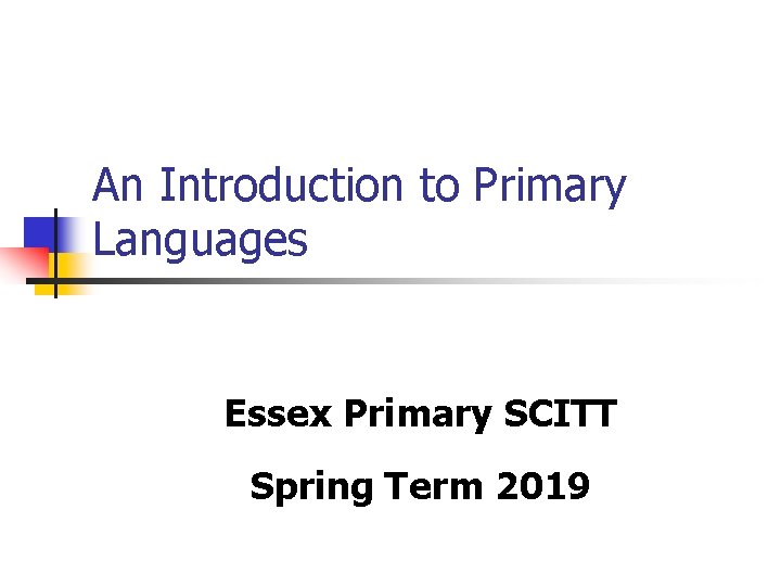 An Introduction to Primary Languages Essex Primary SCITT Spring Term 2019 