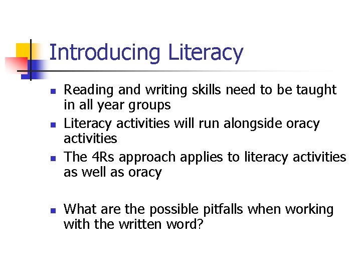 Introducing Literacy n n Reading and writing skills need to be taught in all