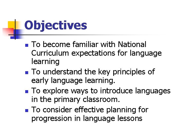 Objectives n n To become familiar with National Curriculum expectations for language learning To