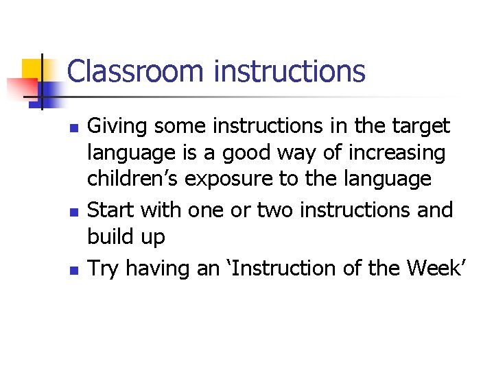 Classroom instructions n n n Giving some instructions in the target language is a