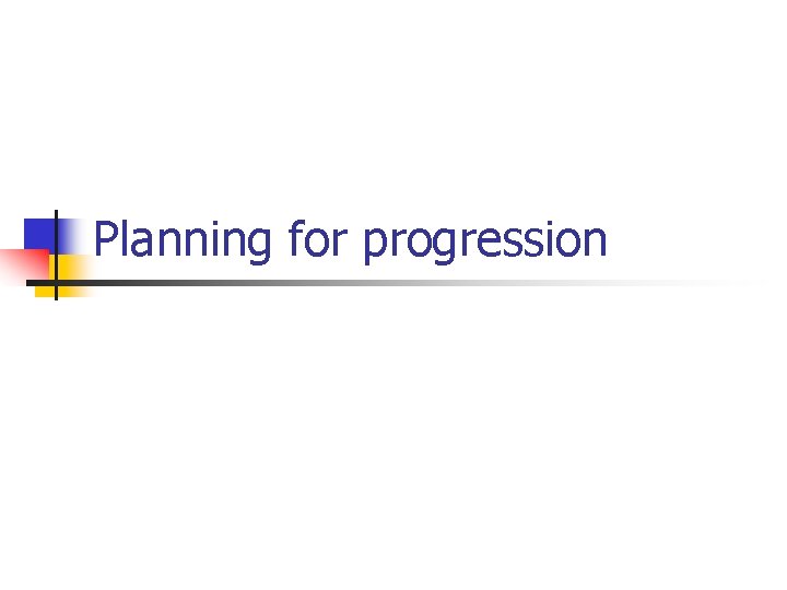 Planning for progression 