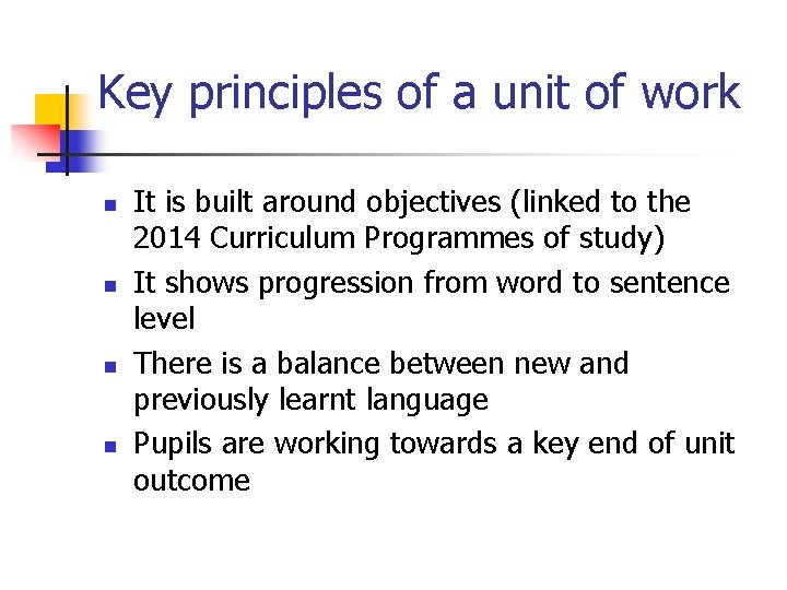 Key principles of a unit of work n n It is built around objectives