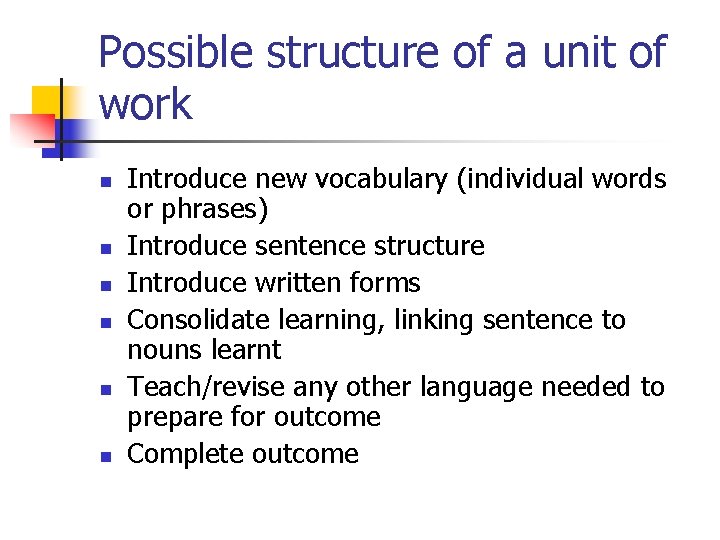 Possible structure of a unit of work n n n Introduce new vocabulary (individual