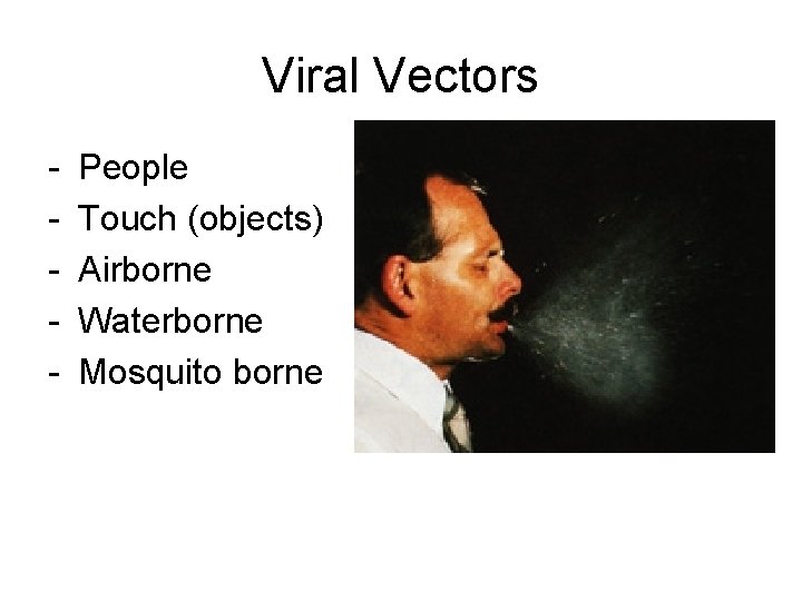Viral Vectors - People Touch (objects) Airborne Waterborne Mosquito borne 